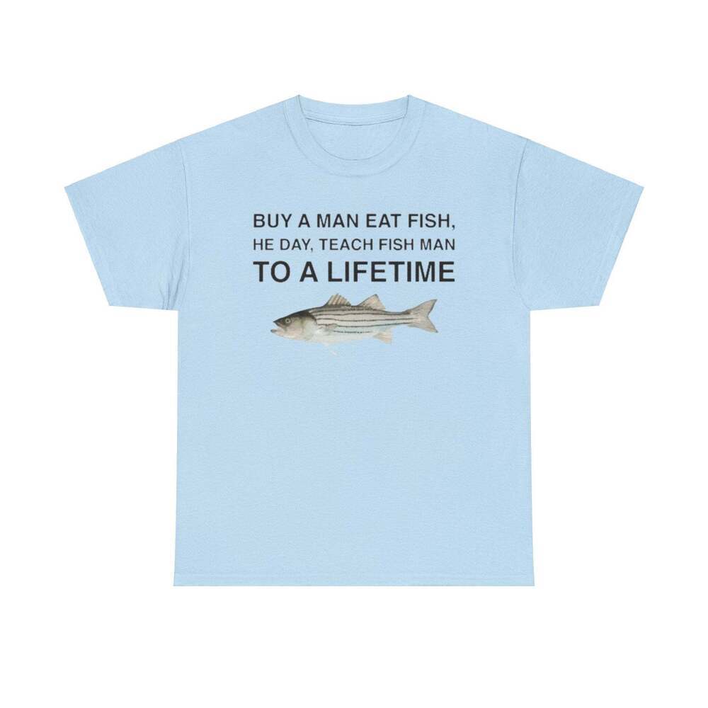 Buy A Man Eat Fish Teach Fish Man Parody Meme T-Shirt